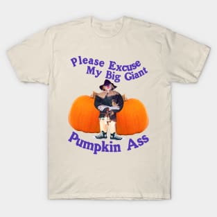 Please Excuse My Giant Pumpkin A$$ - Spooky Halloween Funny Humor T-Shirt